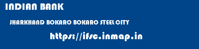 INDIAN BANK  JHARKHAND BOKARO BOKARO STEEL CITY   ifsc code